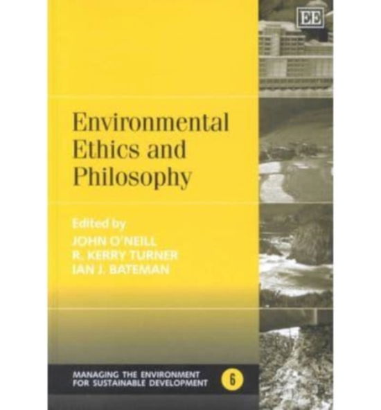 Environmental Ethics and Philosophy - Managing the Environment for Sustainable Development series - John O'neill - Books - Edward Elgar Publishing Ltd - 9781840642216 - November 28, 2001
