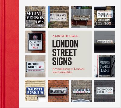 Cover for Alistair Hall · London Street Signs: A visual history of London's street nameplates (Hardcover Book) (2020)