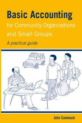 Cover for John Cammack · Basic Accounting for Community Organizations and Small Groups: A practical guide - Practical Guides for Organizational &amp; Financial Resilience (Paperback Book) (2014)