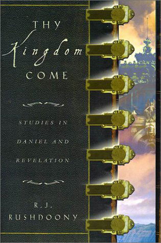 Cover for R. J. Rushdoony · Thy Kingdom Come: Studies in Daniel and Revelation (Paperback Book) (2001)