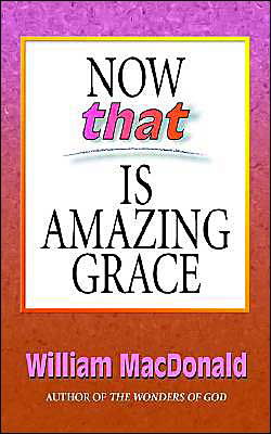 Cover for William Macdonald · Now That's Amazing Grace (Paperback Bog) (2002)