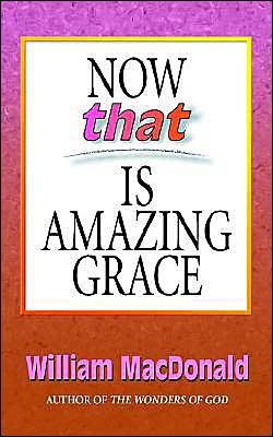 Cover for William Macdonald · Now That's Amazing Grace (Paperback Bog) (2002)