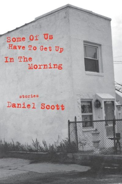 Some Of US Have To Get Up In The Morning: Short Stories - Daniel Scott - Books - Turtle Point Press - 9781885586216 - April 1, 2000
