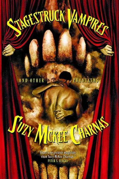 Stagestruck Vampires: and Other Phantasms - Suzy Mckee Charnas - Books - Tachyon Publications - 9781892391216 - October 1, 2004