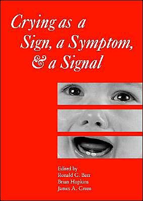 Cover for Barr · Crying as a Sign, a Symptom, and a Signal: Clinical, Emotional and Developmental Aspects of Infant and Toddler Crying - Clinics in Developmental Medicine (Inbunden Bok) (2000)