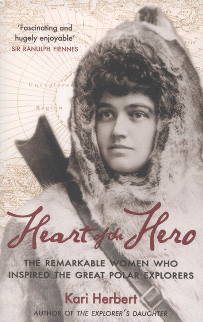 Cover for Kari Herbert · Heart of the Hero: The Remarkable Women Who Inspired the Great Polar Explorers (Paperback Book) (2013)