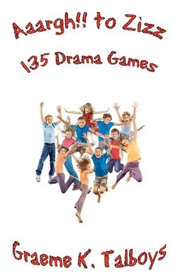 Cover for Graeme K Talboys · Aaargh!! To Zizz: 135 Drama Games (Paperback Book) (2021)