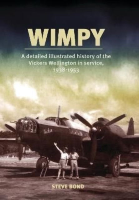 Cover for Steve Bond · Wimpy: A Detailed Illustrated History of the Vickers Wellington in service, 1938-1953 (Pocketbok) (2022)