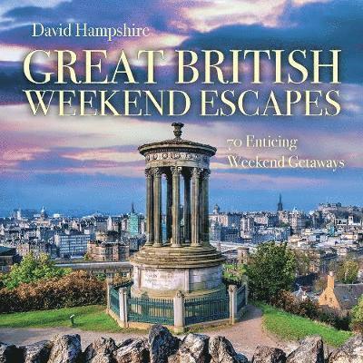 Cover for David Hampshire · Great British Weekend Escapes: 70 Enticing Weekend Getaways (Paperback Book) (2021)