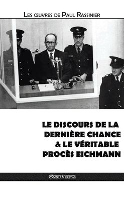 Discours de la Dernière Chance & le Véritable Procès Eichmann - Paul Rassinier - Bücher - Omnia Veritas Limited - 9781913890216 - 7. März 2018