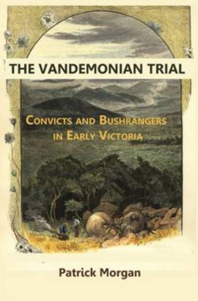 Cover for Patrick Morgan · The Vandemonian Trail : Convicts and Bushrangers in Early Victoria (Paperback Book) (2016)