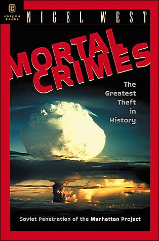 Cover for Nigel West · Mortal Crimes: The Greatest Theft in History - Soviet Penetration of the Manhattan Project (Paperback Book) (2004)