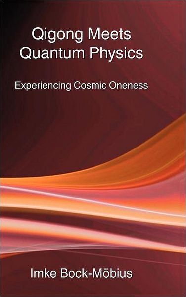 Cover for Imke Bock-möbius · Qigong Meets Quantum Physics: Experiencing Cosmic Oneness (Pocketbok) [First Three Pines edition] (2012)