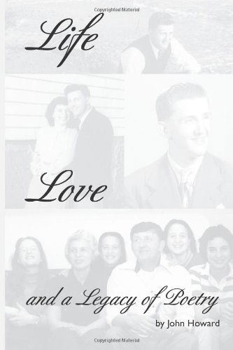 Life, Love, and a Legacy of Poetry - John Howard - Books - Husky Trail Press LLC - 9781935258216 - December 16, 2013