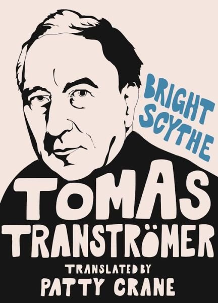 Cover for Tomas Transtromer · Bright Scythe: Selected Poems by Tomas Transtromer (Hardcover bog) [First edition. edition] (2015)