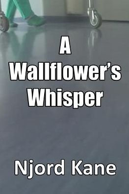 A Wallflower's Whisper - Njord Kane - Livros - Spangenhelm Publishing - 9781943066216 - 10 de novembro de 2016