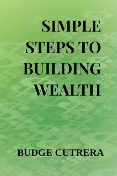 Simple Steps to Building Wealth - Budge Cutrera - Böcker - On My Way Up LLC - 9781944113216 - 16 juli 2019