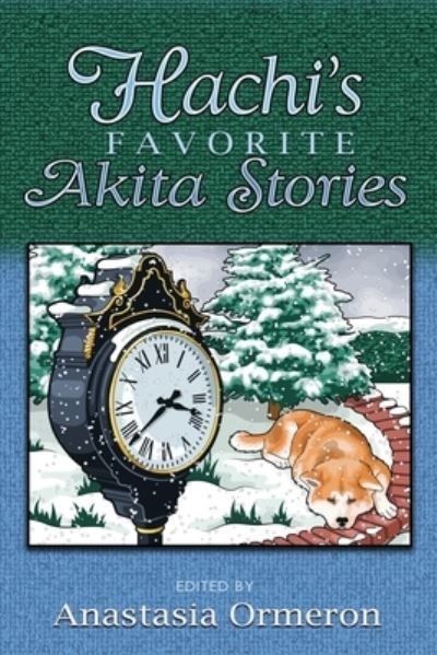 Cover for Anastasia Ormeron · Hachi's Favorite Akita Stories (Book) (2022)