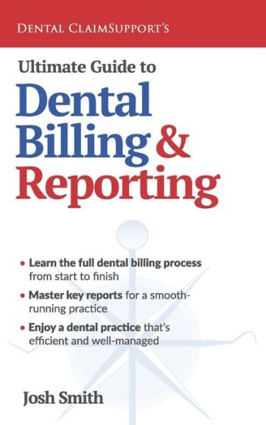 Ultimate Guide to Dental Billing and Reporting - Josh Smith - Böcker - High Bridge Books - 9781954943216 - 9 augusti 2021