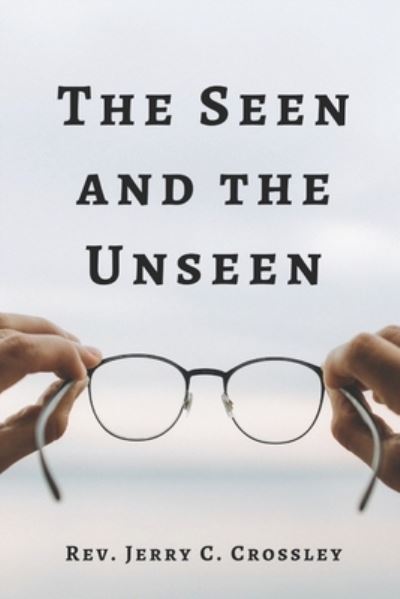 Seen and the Unseen - Jerry Crossley - Books - Higher Ground Books & Media - 9781955368216 - November 8, 2022