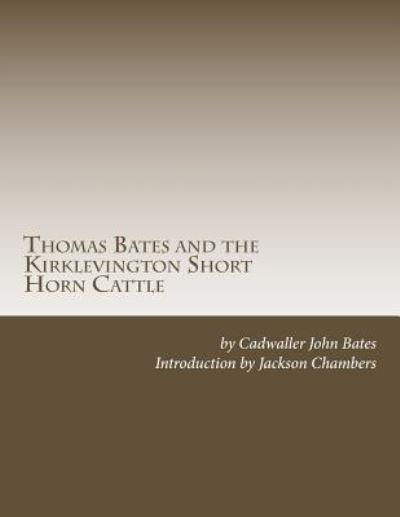 Cover for Cadwaller John Bates · Thomas Bates and the Kirklevington Short Horn Cattle (Pocketbok) (2017)