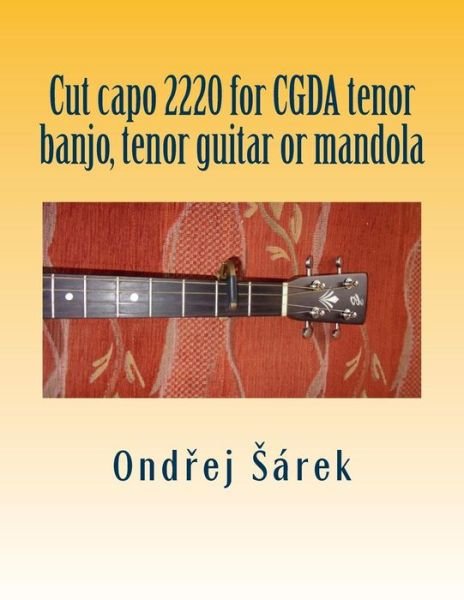 Cover for Ondrej Sarek · Cut capo 2220 for CGDA tenor banjo, tenor guitar or mandola (Paperback Bog) (2017)