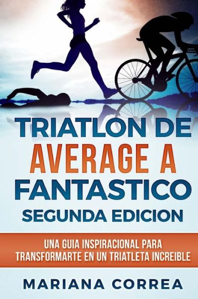 Cover for Mariana Correa · TRIATLON DE AVERAGE a FANTASTICO SEGUNDA EDICION (Paperback Book) (2018)