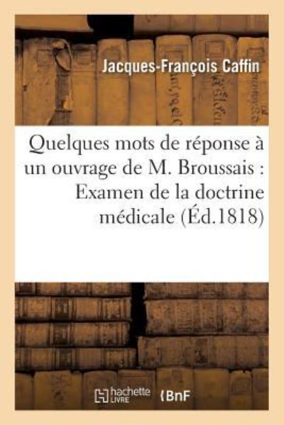 Cover for Jacques-François Caffin · Quelques Mots de Reponse A Un Ouvrage de M. Broussais Ayant Pour Titre Examen (Paperback Book) (2016)