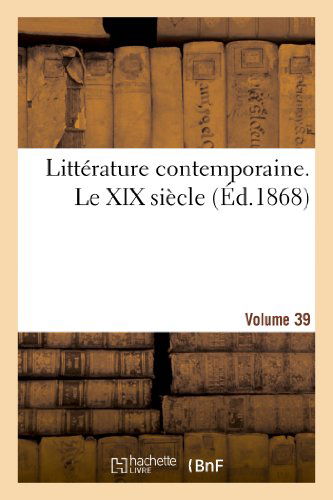 Sans Auteur · Litterature Contemporaine. Le Xix Siecle. Volume 39 (Taschenbuch) [French edition] (2013)