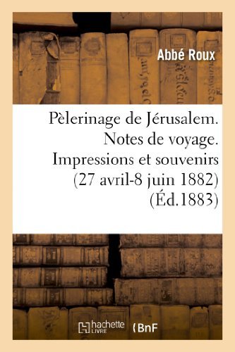Cover for Roux-a · Pelerinage De Jerusalem. Notes De Voyage. Impressions et Souvenirs (27 Avril-8 Juin 1882) (French Edition) (Paperback Bog) [French edition] (2013)