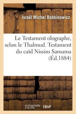 Cover for Rabbinowicz-i · Le Testament Olographe, Selon Le Thalmud. Observations Du Dr Rabbinowicz Concernant Le Testament (Paperback Book) (2016)