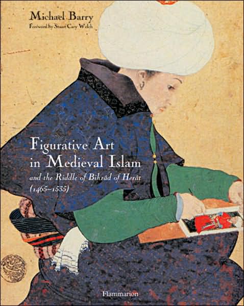 Cover for Michael Barry · Figurative Art in Medieval Islam and the Riddle of Bihzad of Herat: (1465-1535) (Hardcover Book) (2004)