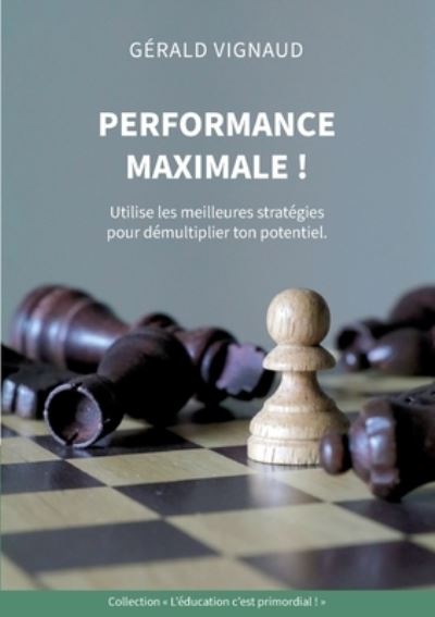 Cover for Gerald Vignaud · Performance maximale !: Utilise les meilleures strategies pour demultiplier ton potentiel. (Paperback Book) (2025)