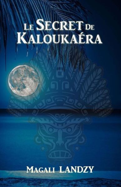 Cover for Magali Landzy · Le Secret de Kaloukaera (Paperback Book) (2016)