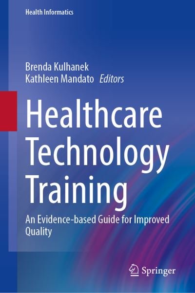 Cover for Brenda Kulhanek · Healthcare Technology Training: An Evidence-based Guide for Improved Quality - Health Informatics (Hardcover bog) [1st ed. 2022 edition] (2022)