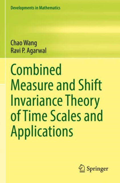 Cover for Chao Wang · Combined Measure and Shift Invariance Theory of Time Scales and Applications - Developments in Mathematics (Paperback Book) [2022 edition] (2023)