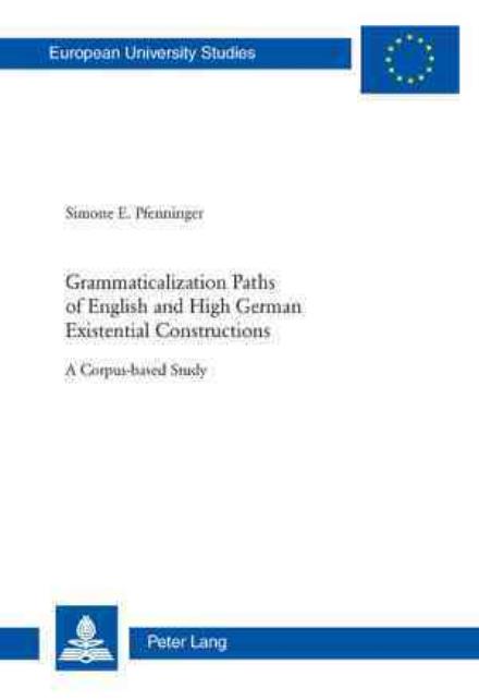 Cover for Simone E. Pfenninger · Grammaticalization Paths of English and High German Existential Constructions: A Corpus-based Study - Europaeische Hochschulschriften / European University Studies / Publications Universitaires Europeennes (Paperback Book) [New edition] (2009)