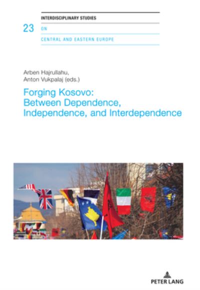 Forging Kosovo: Between Dependence, Independence, and Interdependence - Interdisciplinary Studies on Central and Eastern Europe - - Books - Peter Lang AG, Internationaler Verlag de - 9783034342216 - May 12, 2021