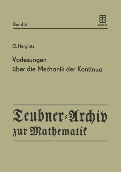 Cover for G Herglotz · Vorlesungen UEber Die Mechanik Der Kontinua: Unveroeffentlichte Vorlesungen Aus Den Jahren 1926 Und 1931 - Teubner-Archiv Zur Mathematik (Paperback Bog) [German edition] (1986)