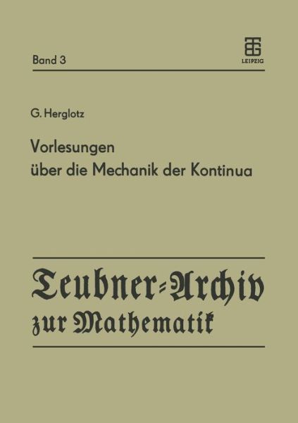 Cover for G Herglotz · Vorlesungen UEber Die Mechanik Der Kontinua: Unveroeffentlichte Vorlesungen Aus Den Jahren 1926 Und 1931 - Teubner-Archiv Zur Mathematik (Paperback Book) [German edition] (1986)