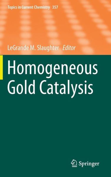 Cover for Legrande M Slaughter · Homogeneous Gold Catalysis - Topics in Current Chemistry (Inbunden Bok) [2015 edition] (2015)