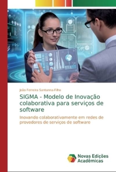 Cover for João Ferreira Santanna-Filho · SIGMA - Modelo de Inovacao colaborativa para servicos de software (Paperback Book) (2019)