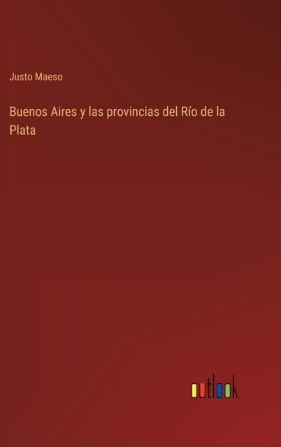Cover for Justo Maeso · Buenos Aires y las provincias del Rio de la Plata (Gebundenes Buch) (2022)