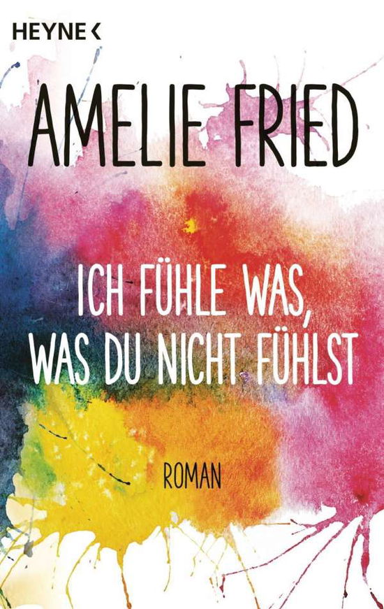 Cover for Amelie Fried · Ich fuhle was, was du nicht fuhlst (Paperback Book) (2018)