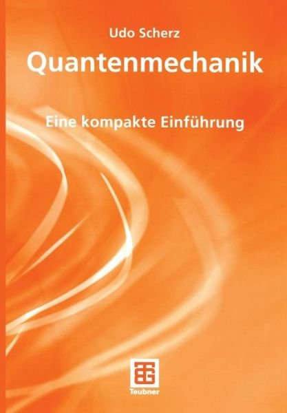 Cover for Udo Scherz · Quantenmechanik - Teubner Studienbucher Physik (Paperback Book) [German, 2005 edition] (2005)