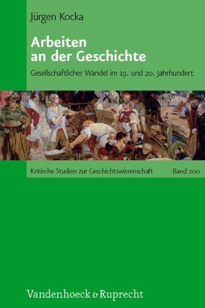 Cover for Jurgen Kocka · Arbeiten an Der Geschichte (Kritische Studien Zur Geschichtswissenschaft) (Hardcover Book) (2012)