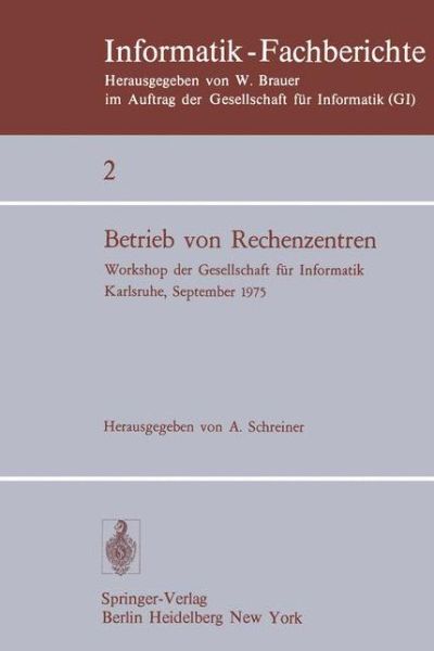 Cover for A Schreiner · Betrieb Von Rechenzentren: Workshop Der Gesellschaft Fur Informatik, Karlsruhe, 23.-24. September 1975 - Informatik-fachberichte / Subreihe Kunstliche Intelligenz (Paperback Book) (1976)