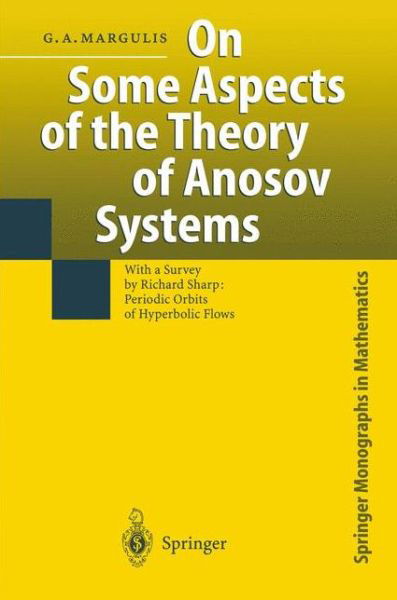 Cover for Grigorii A. Margulis · On Some Aspects of the Theory of Anosov Systems: With a Survey by Richard Sharp: Periodic Orbits of Hyperbolic Flows - Springer Monographs in Mathematics (Innbunden bok) [2004 edition] (2003)