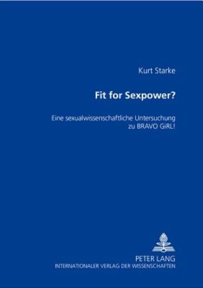 Fit for Sexpower?: Eine Sexualwissenschaftliche Untersuchung Zu Bravo Girl! - Kurt Starke - Books - Lang, Peter, Gmbh, Internationaler Verla - 9783631367216 - March 27, 2001