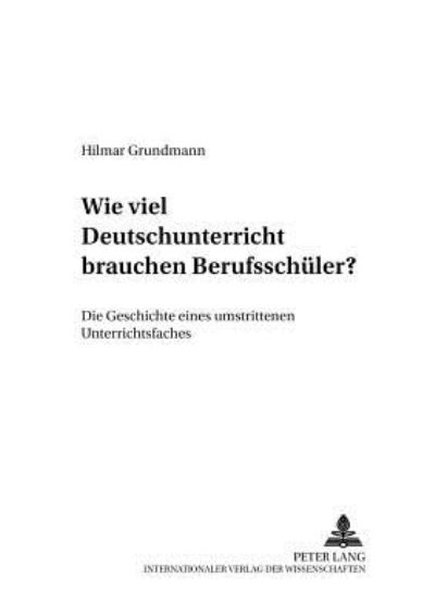 Cover for Hilmar Grundmann · Wie Viel Deutschunterricht Brauchen Berufsschueler?: Die Geschichte Eines Umstrittenen Unterrichtsfaches - Criminalia, (Paperback Book) (2001)